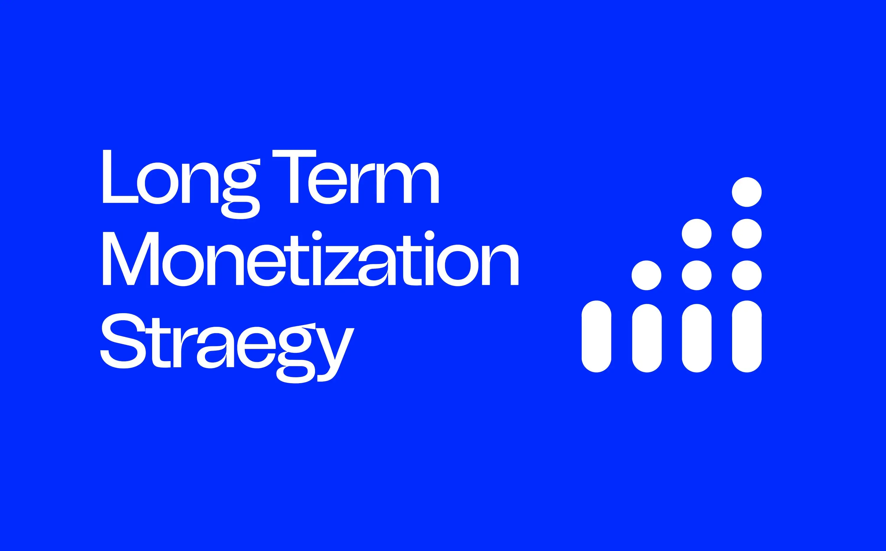 Real Ways to Build a Long-Term Monetization Strategy That Works